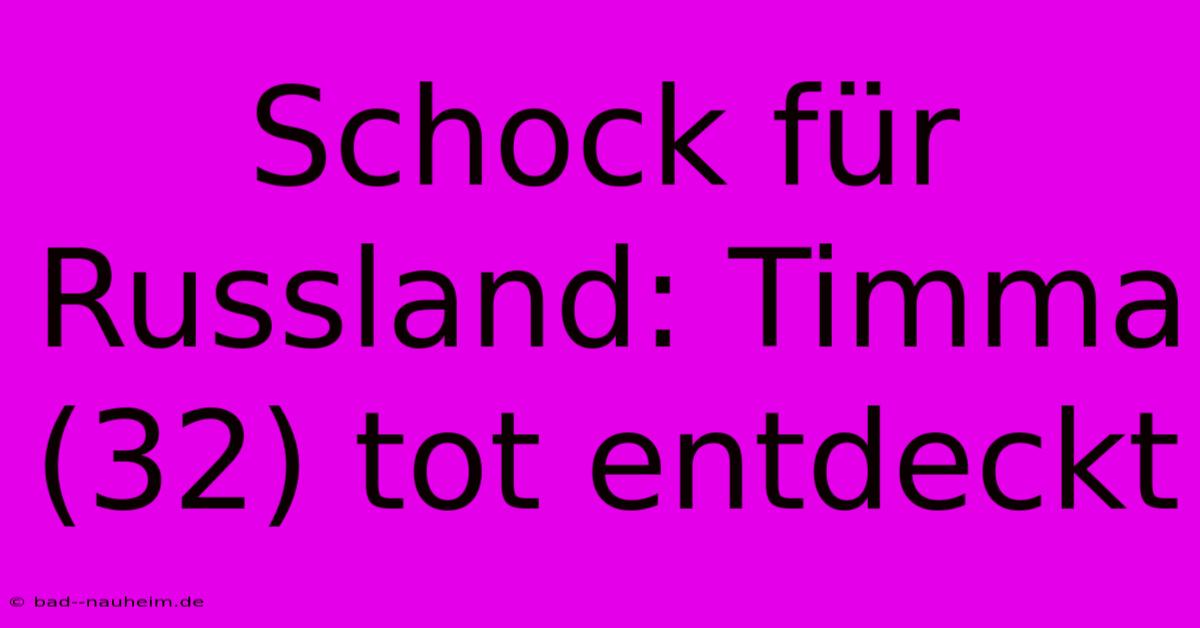 Schock Für Russland: Timma (32) Tot Entdeckt
