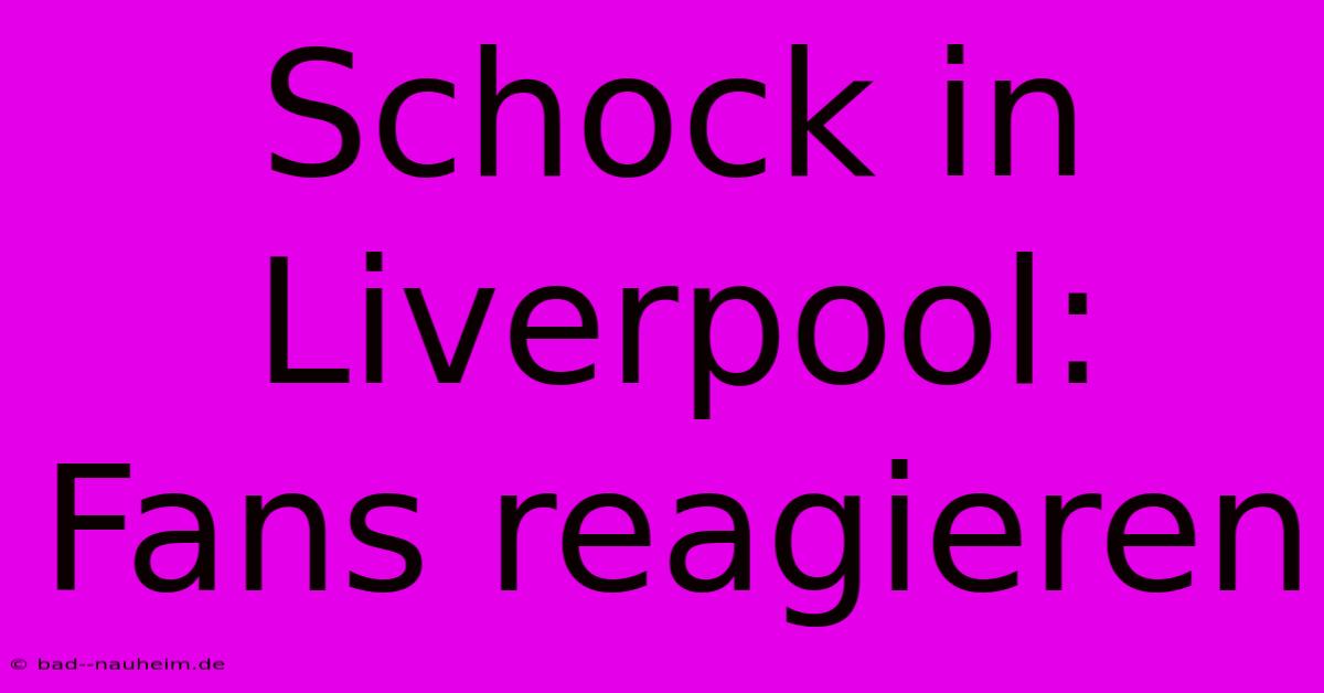 Schock In Liverpool: Fans Reagieren