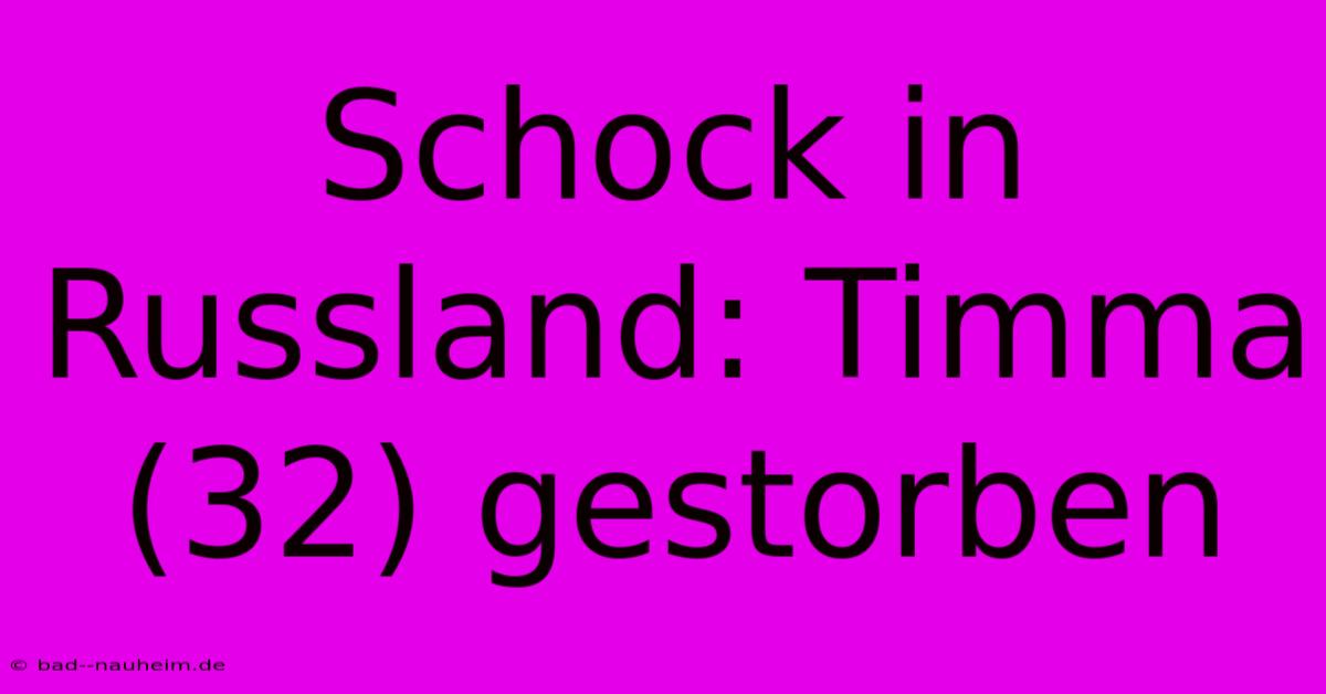 Schock In Russland: Timma (32) Gestorben