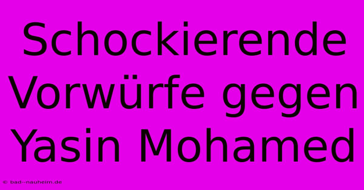 Schockierende Vorwürfe Gegen Yasin Mohamed