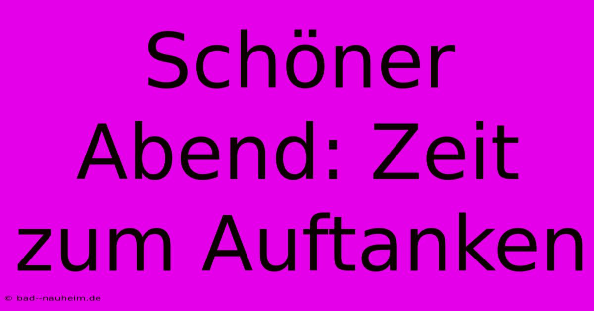 Schöner Abend: Zeit Zum Auftanken