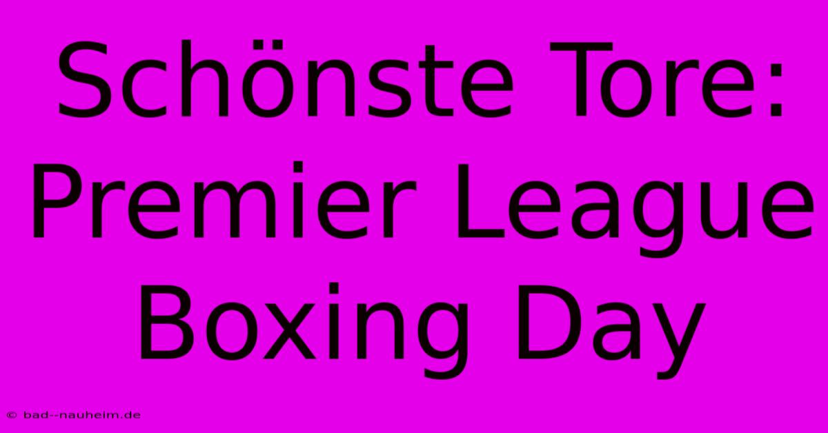 Schönste Tore: Premier League Boxing Day