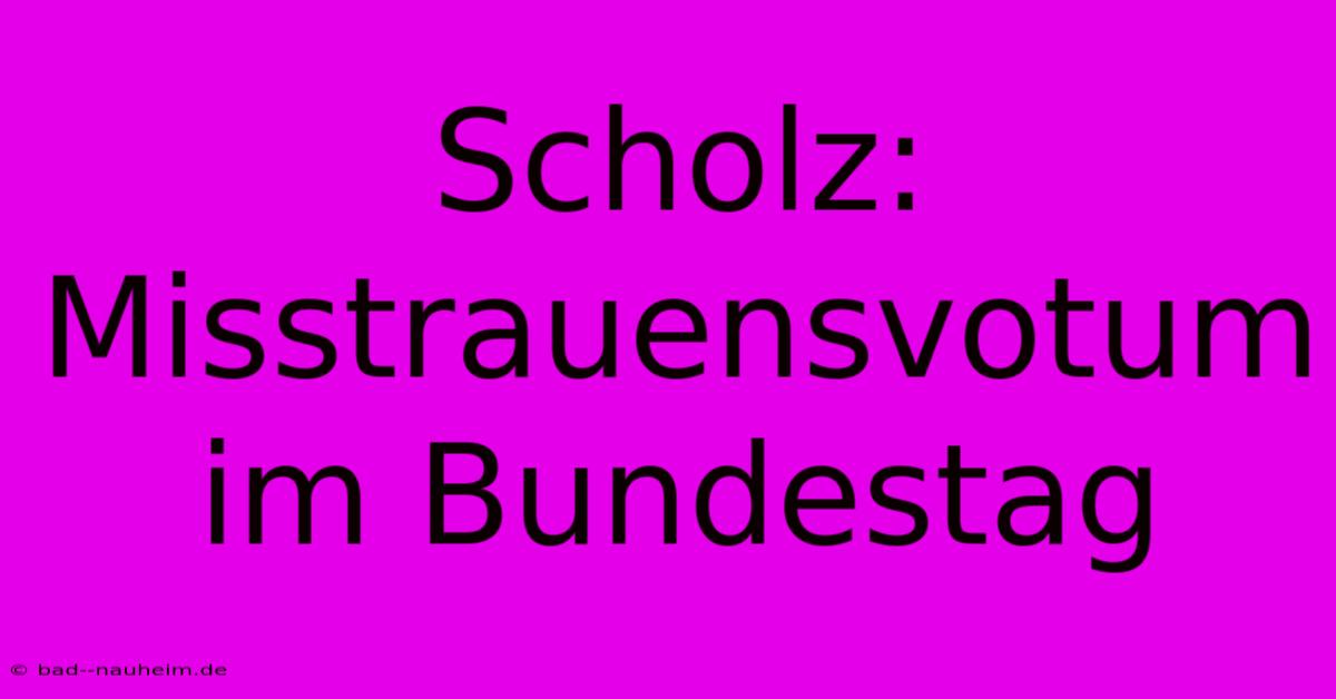 Scholz: Misstrauensvotum Im Bundestag