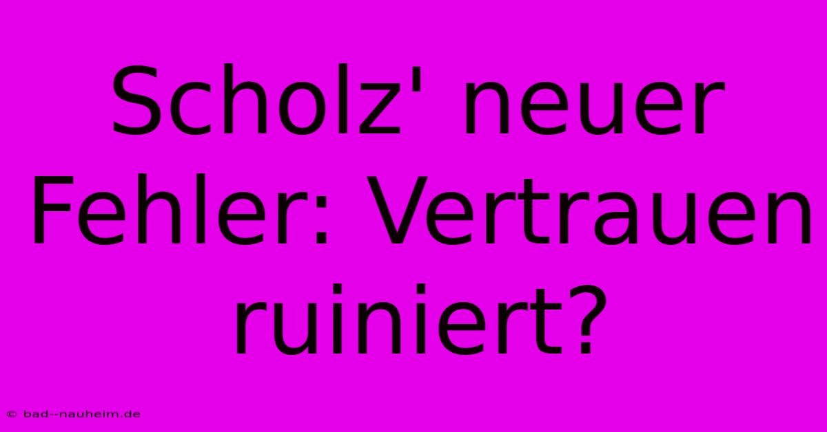 Scholz' Neuer Fehler: Vertrauen Ruiniert?