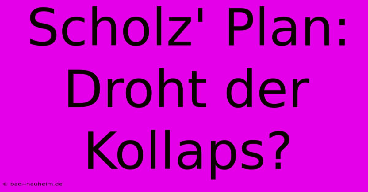 Scholz' Plan: Droht Der Kollaps?