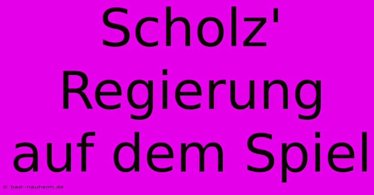 Scholz' Regierung Auf Dem Spiel