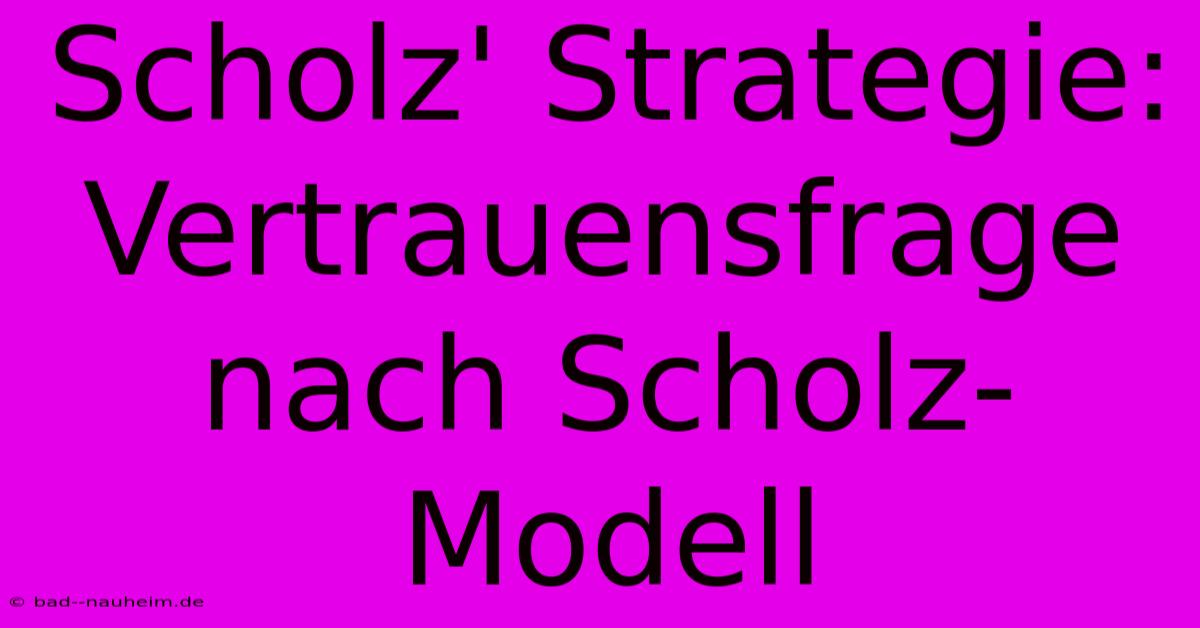 Scholz' Strategie: Vertrauensfrage Nach Scholz-Modell