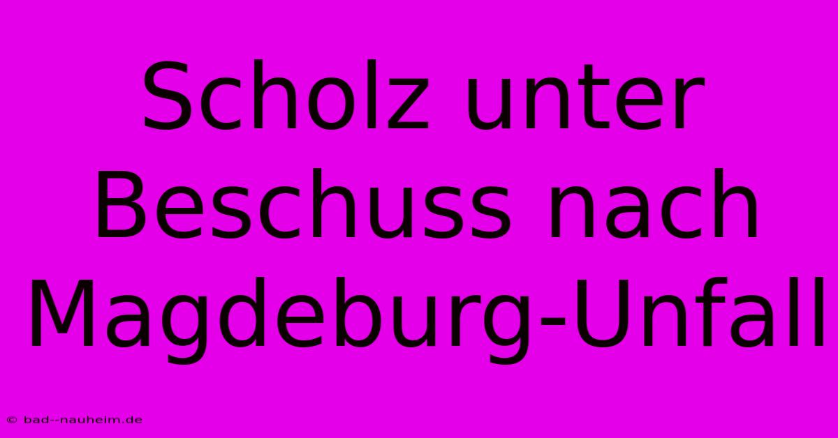 Scholz Unter Beschuss Nach Magdeburg-Unfall