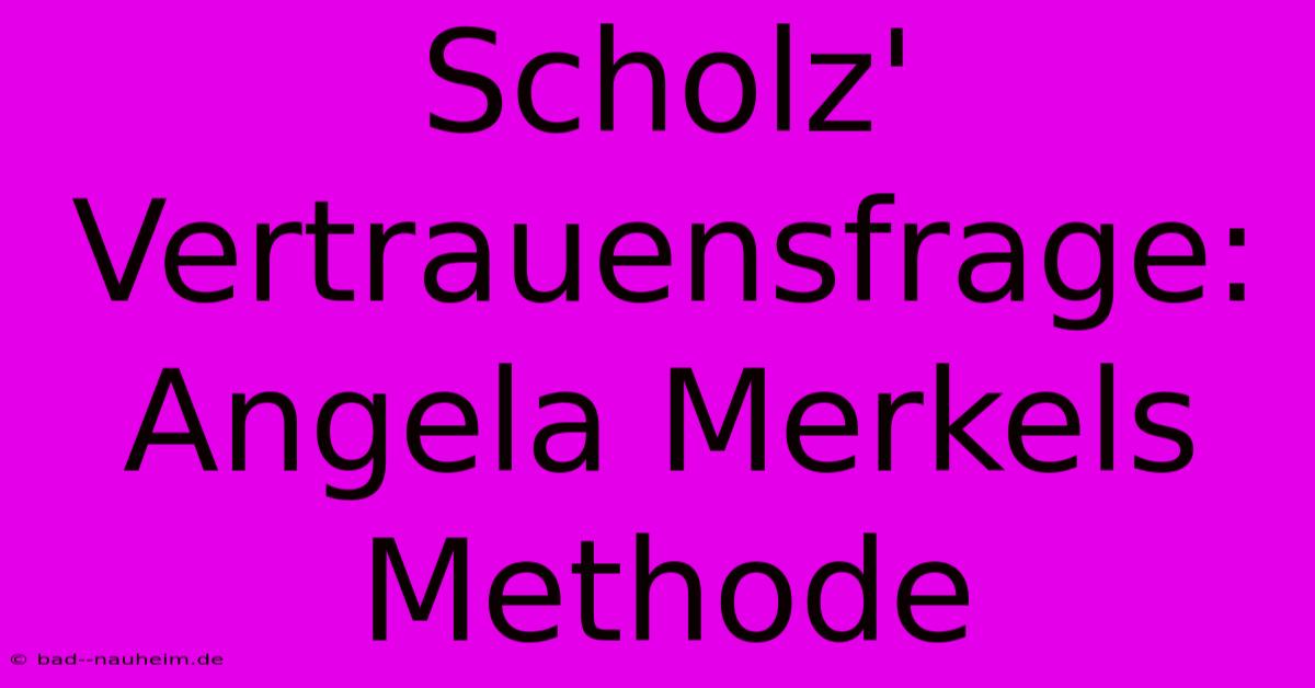 Scholz' Vertrauensfrage: Angela Merkels Methode