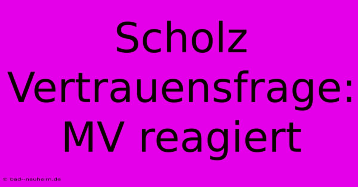 Scholz Vertrauensfrage: MV Reagiert