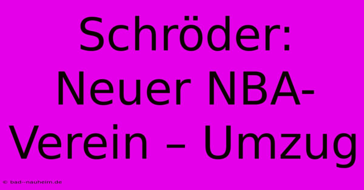 Schröder:  Neuer NBA-Verein – Umzug