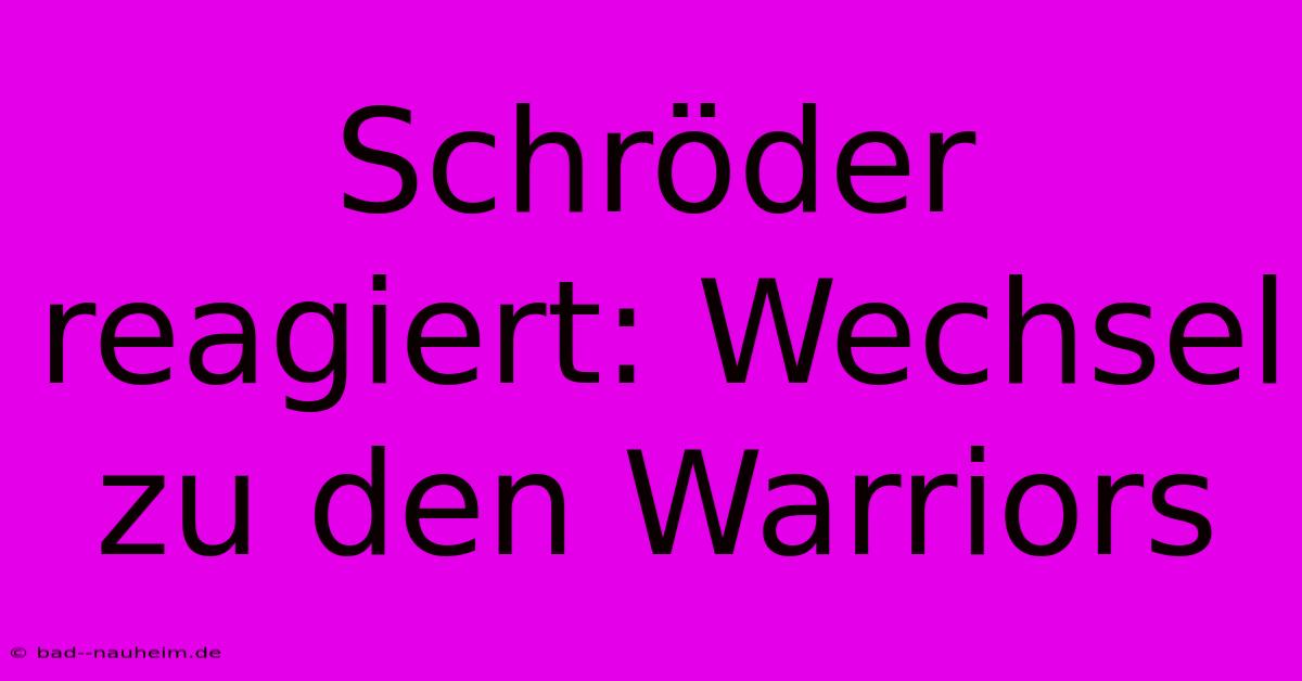 Schröder Reagiert: Wechsel Zu Den Warriors