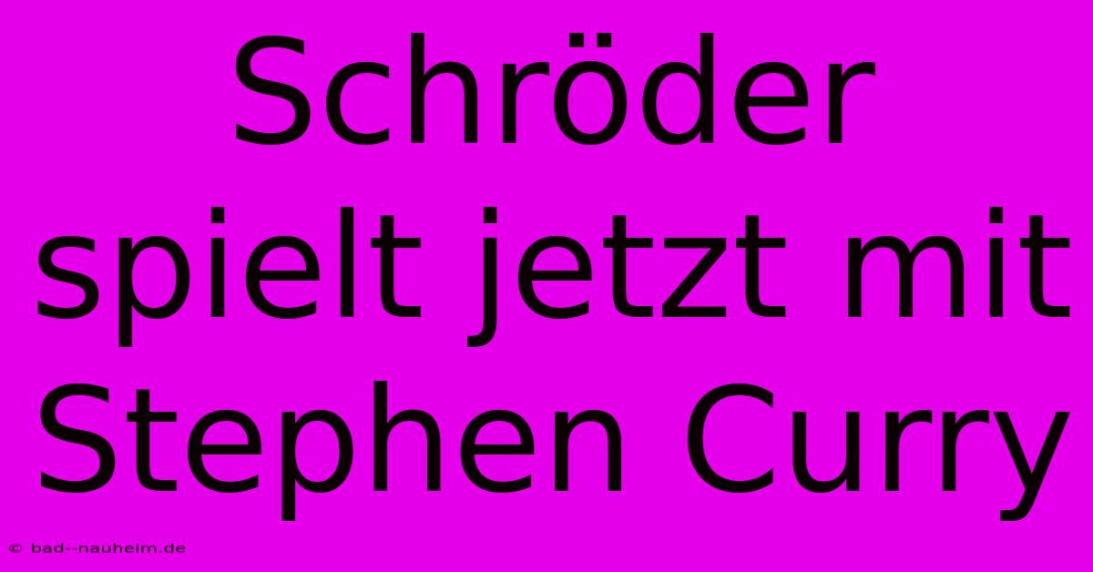 Schröder Spielt Jetzt Mit Stephen Curry