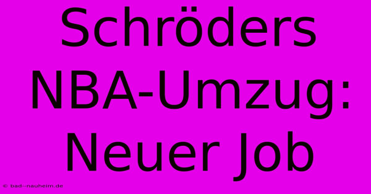 Schröders NBA-Umzug:  Neuer Job