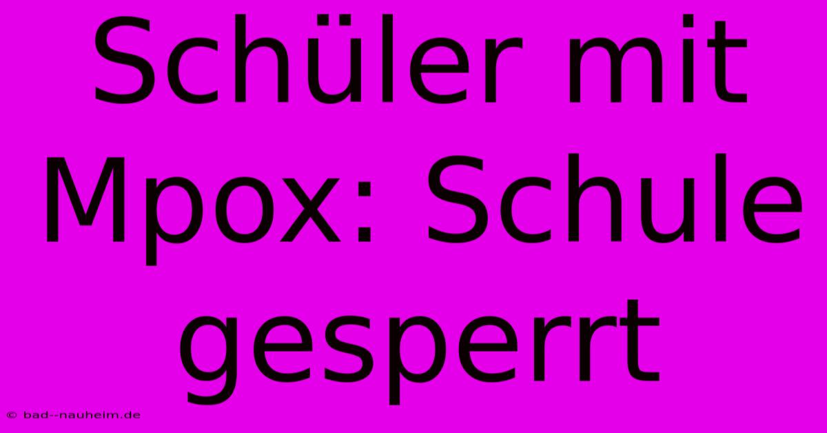 Schüler Mit Mpox: Schule Gesperrt