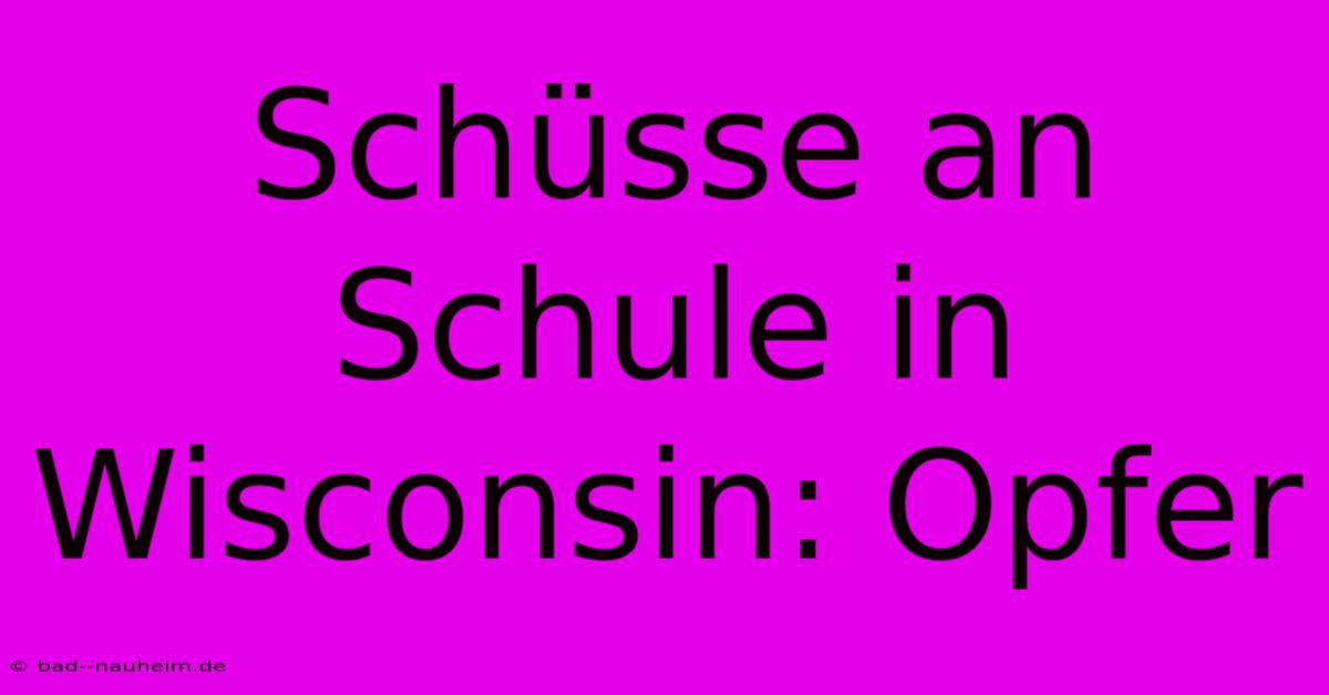 Schüsse An Schule In Wisconsin: Opfer