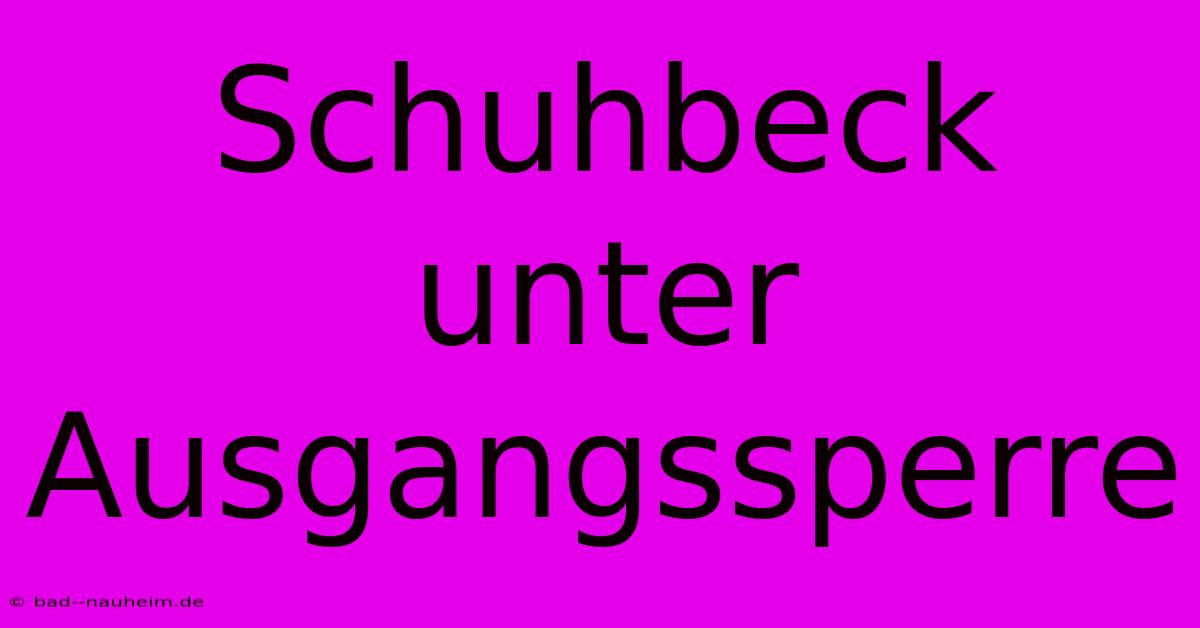 Schuhbeck Unter Ausgangssperre