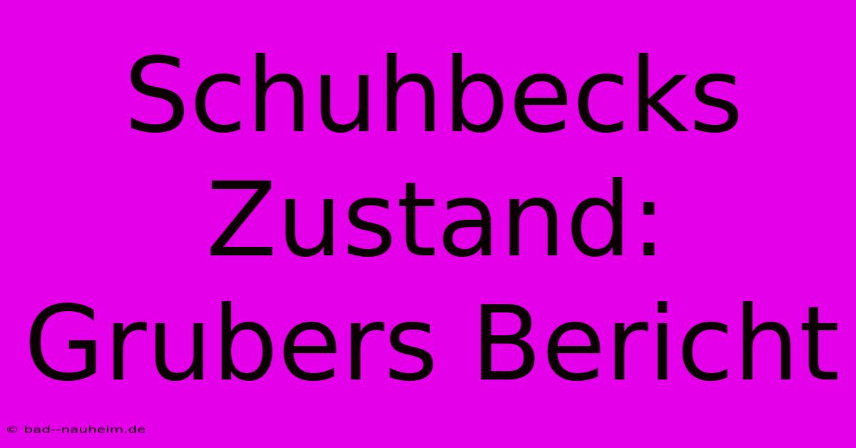 Schuhbecks Zustand: Grubers Bericht