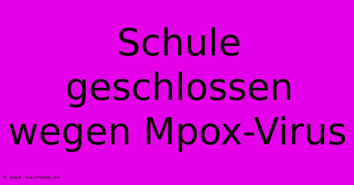 Schule Geschlossen Wegen Mpox-Virus