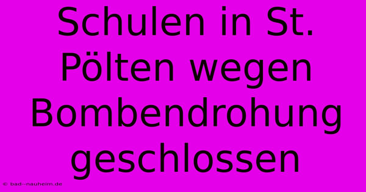 Schulen In St. Pölten Wegen Bombendrohung Geschlossen