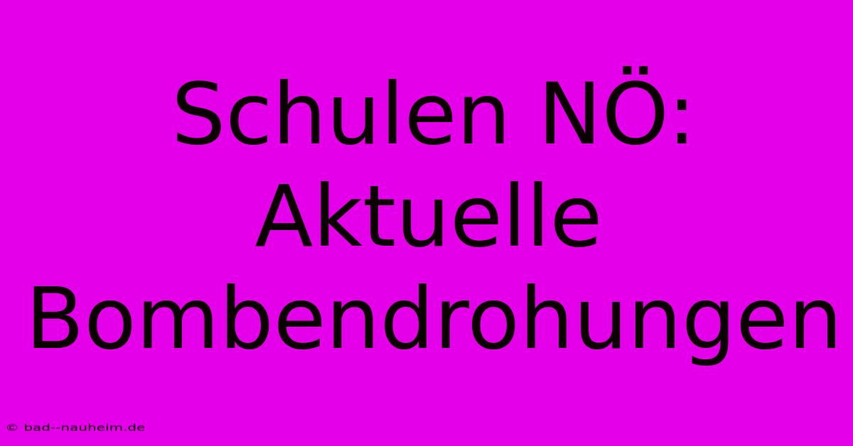 Schulen NÖ: Aktuelle Bombendrohungen