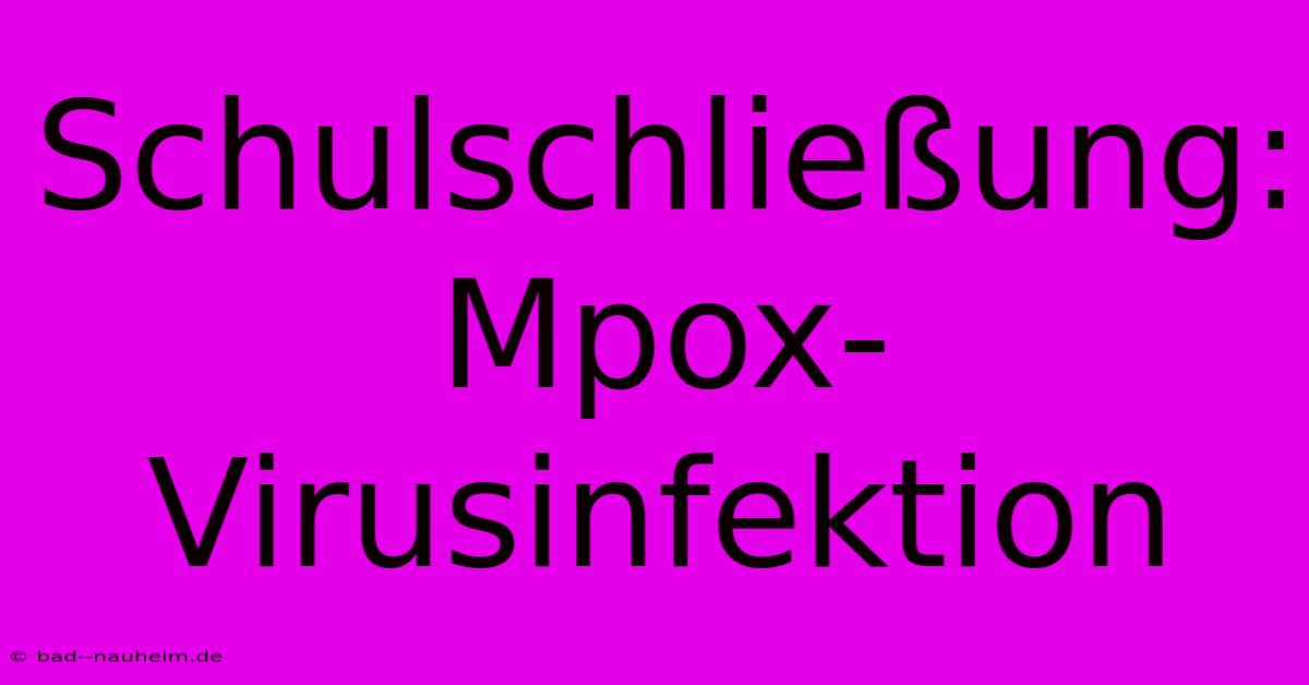 Schulschließung: Mpox-Virusinfektion