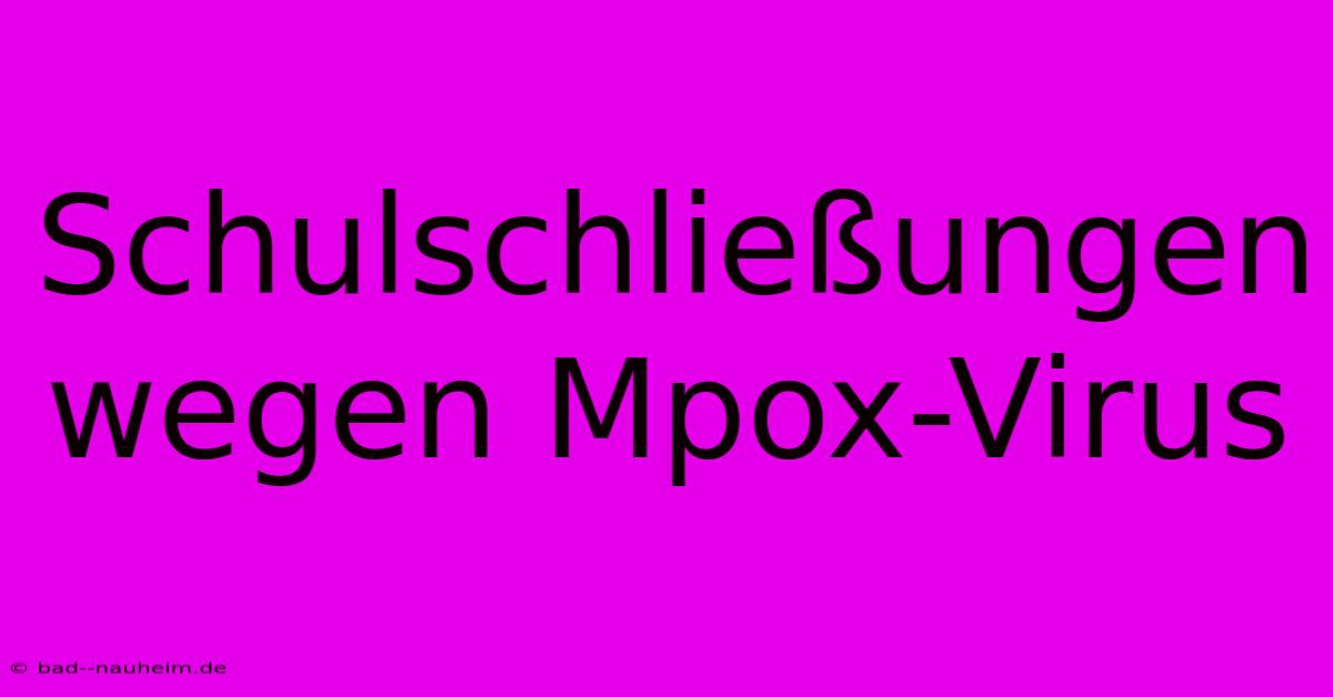 Schulschließungen Wegen Mpox-Virus