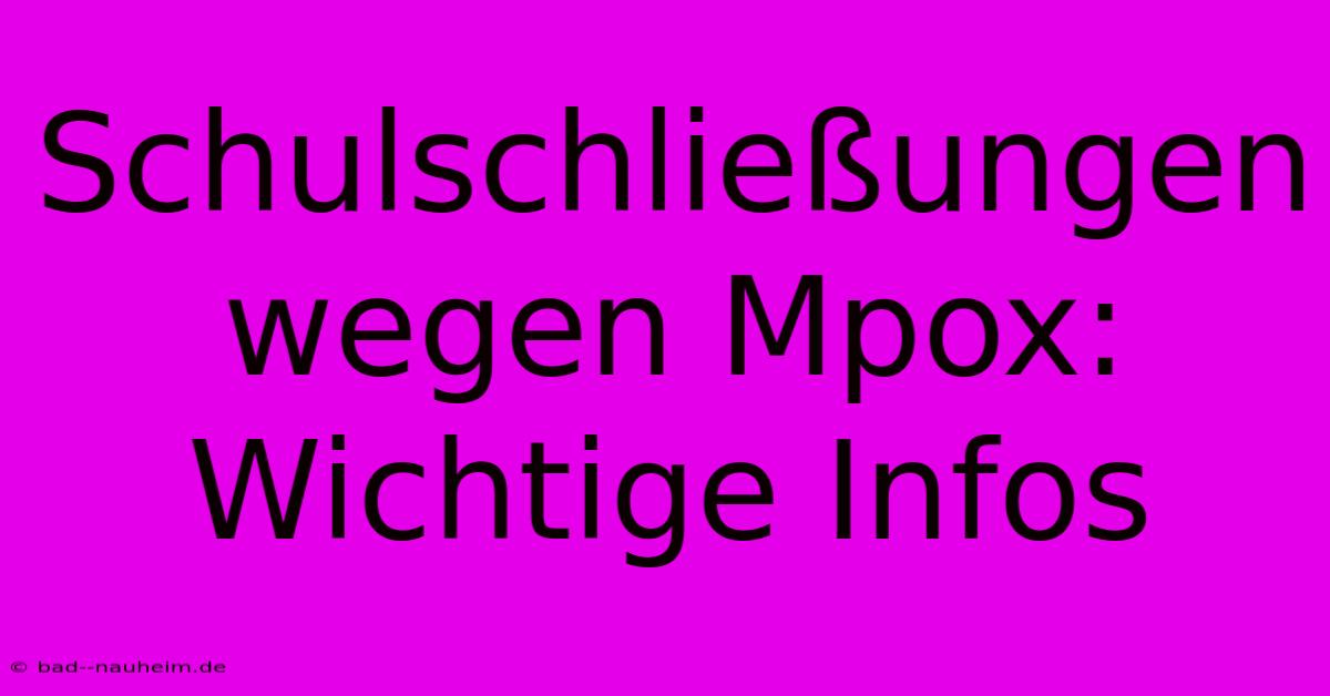 Schulschließungen Wegen Mpox: Wichtige Infos