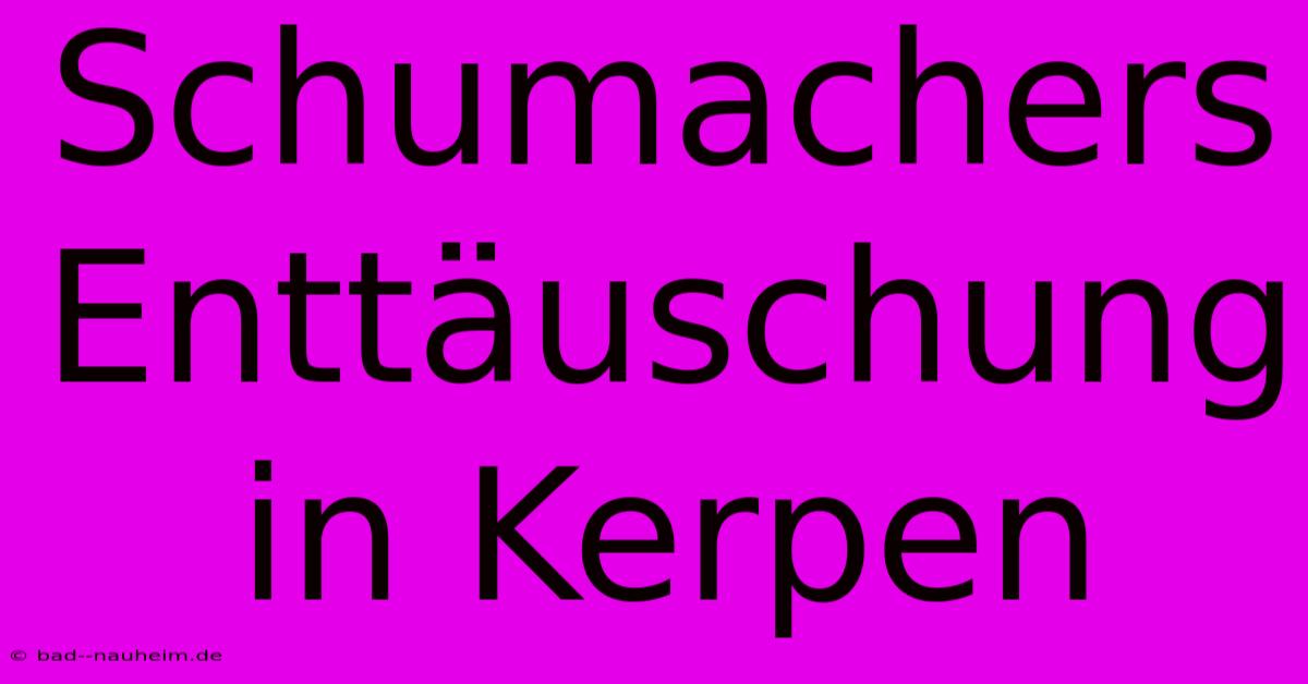 Schumachers Enttäuschung In Kerpen