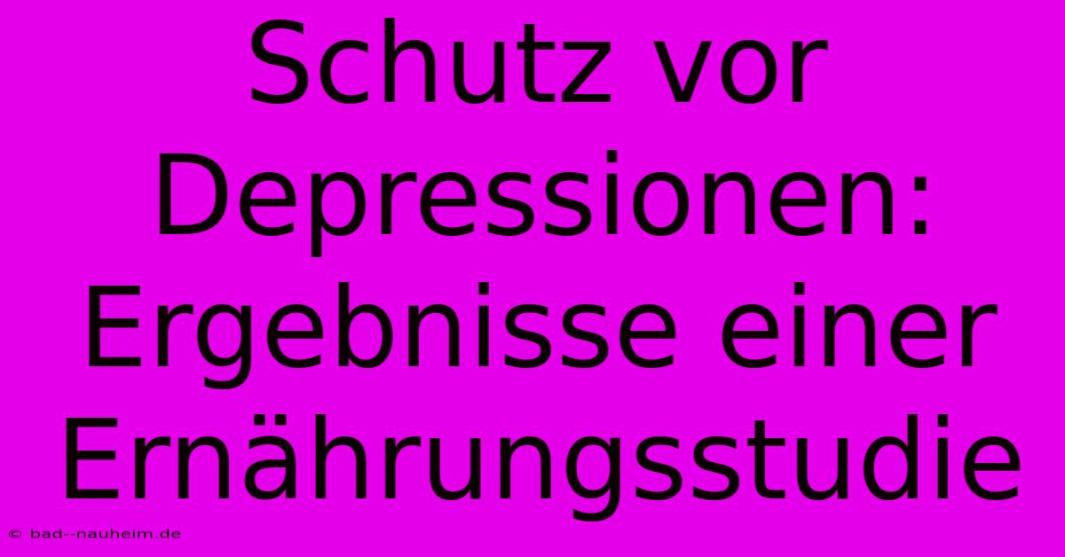 Schutz Vor Depressionen: Ergebnisse Einer Ernährungsstudie