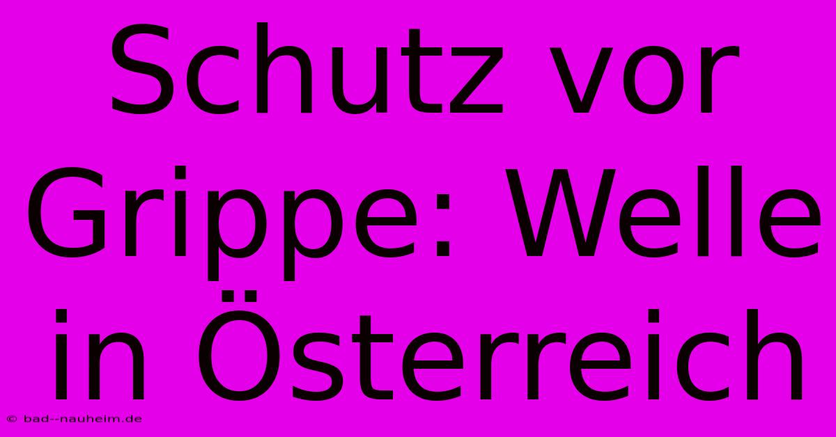 Schutz Vor Grippe: Welle In Österreich