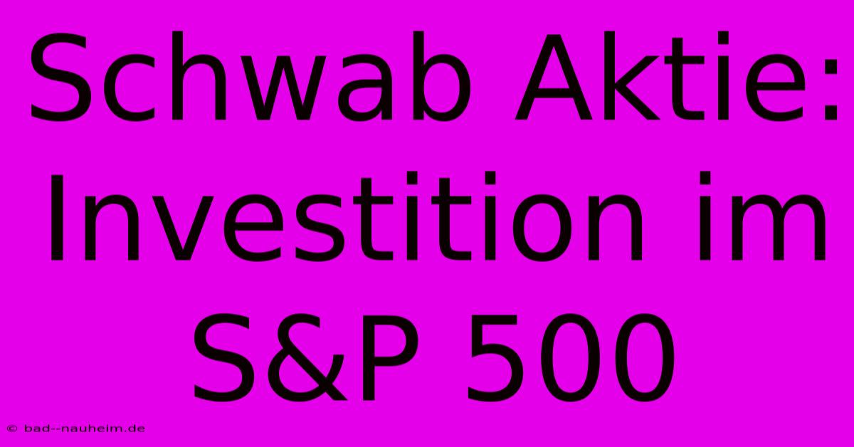 Schwab Aktie: Investition Im S&P 500