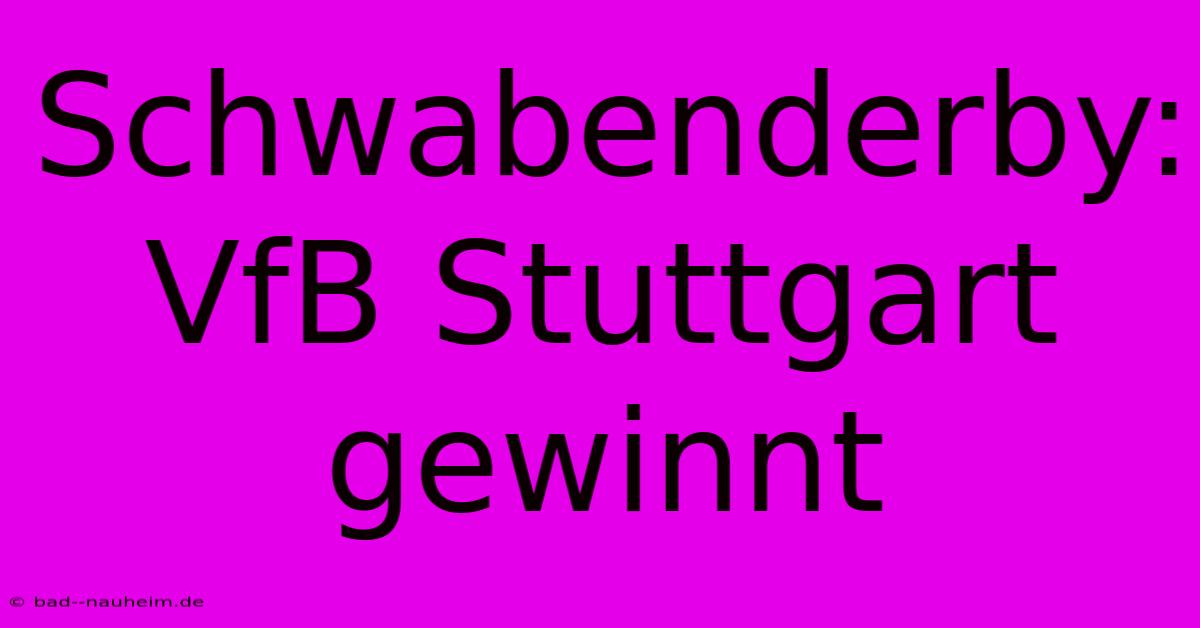 Schwabenderby: VfB Stuttgart Gewinnt