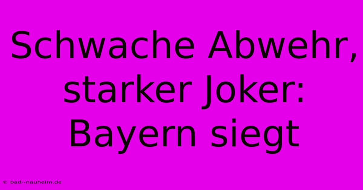 Schwache Abwehr, Starker Joker: Bayern Siegt