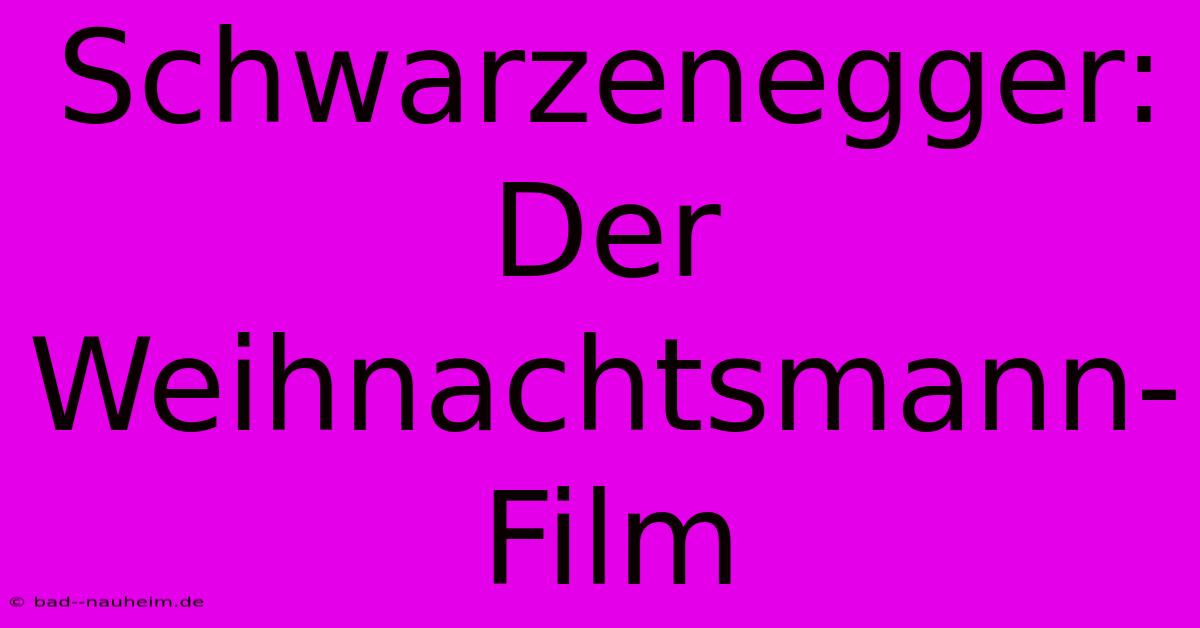 Schwarzenegger: Der Weihnachtsmann-Film