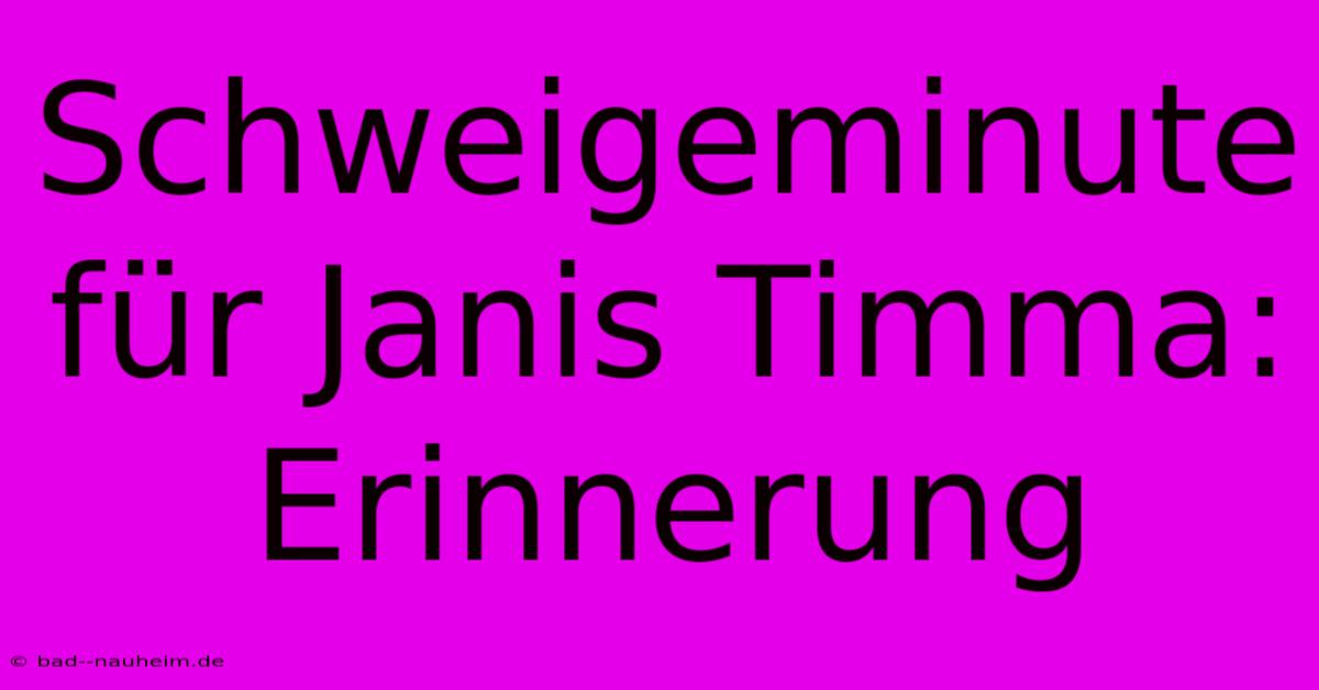 Schweigeminute Für Janis Timma: Erinnerung