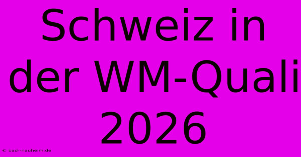 Schweiz In Der WM-Quali 2026