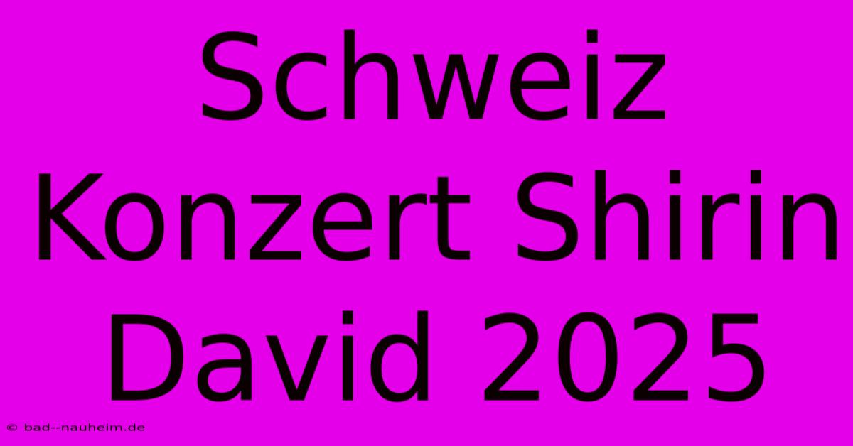 Schweiz Konzert Shirin David 2025