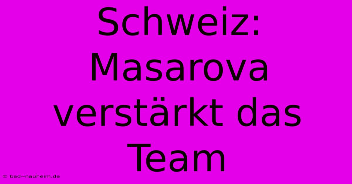 Schweiz: Masarova Verstärkt Das Team