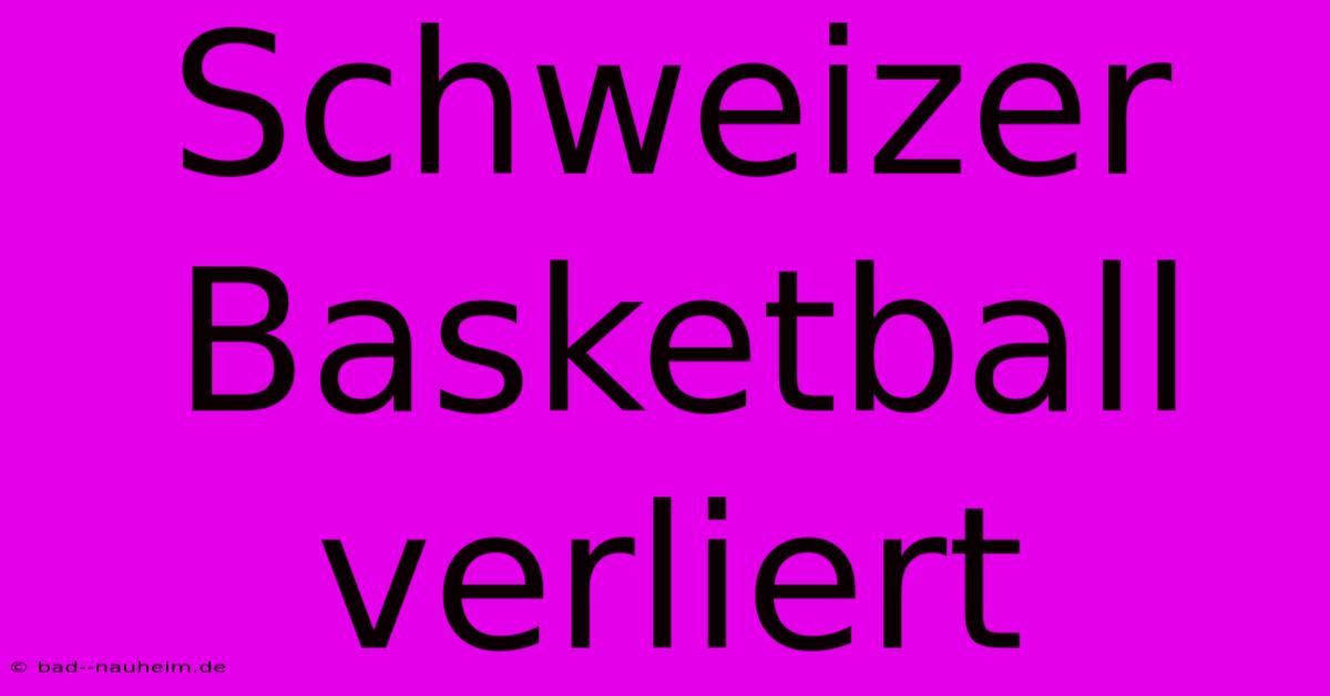 Schweizer Basketball Verliert