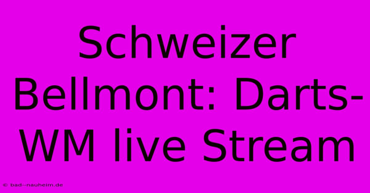 Schweizer Bellmont: Darts-WM Live Stream