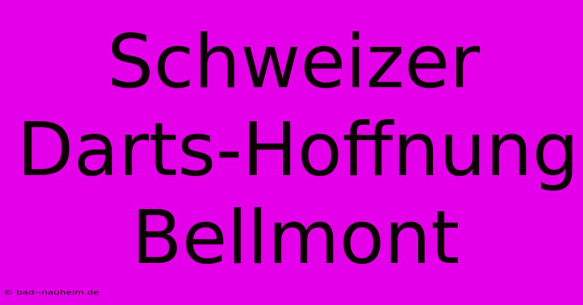 Schweizer Darts-Hoffnung Bellmont