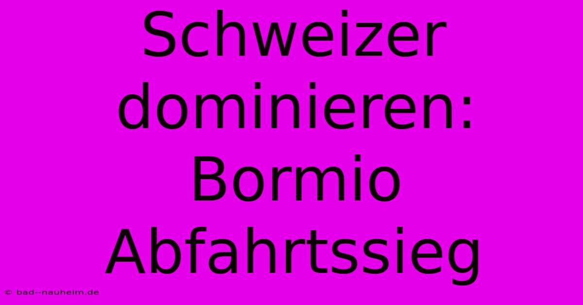 Schweizer Dominieren: Bormio Abfahrtssieg