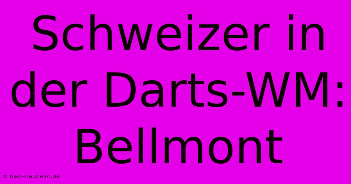 Schweizer In Der Darts-WM: Bellmont