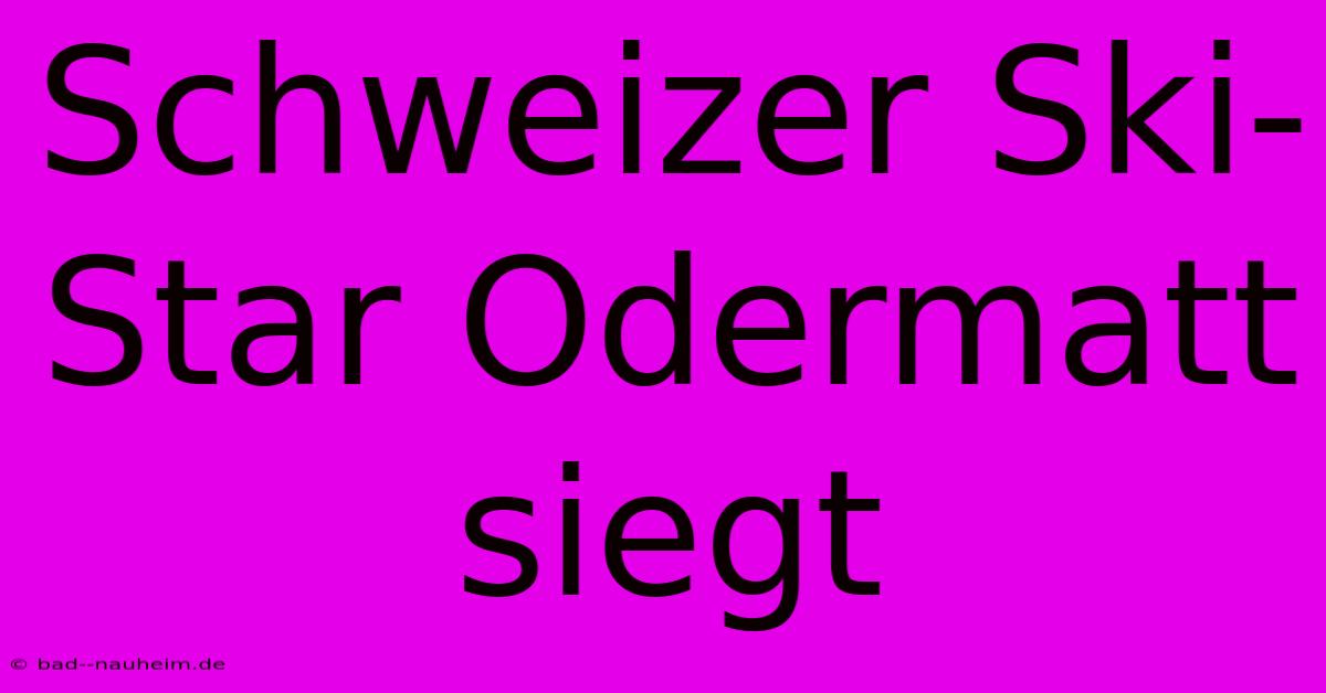 Schweizer Ski-Star Odermatt Siegt