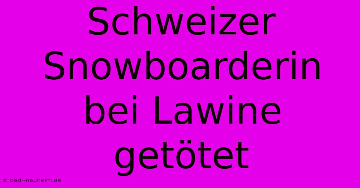 Schweizer Snowboarderin Bei Lawine Getötet