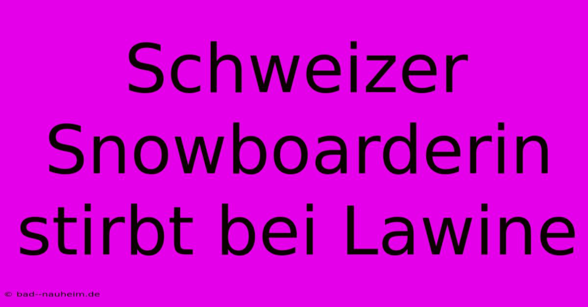 Schweizer Snowboarderin Stirbt Bei Lawine