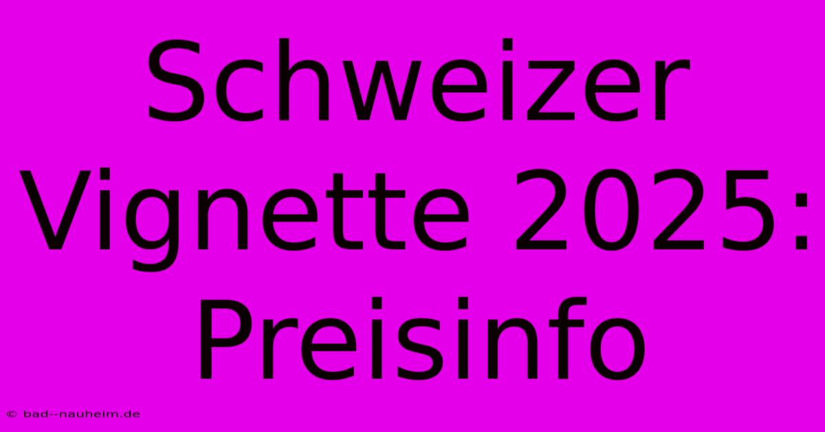 Schweizer Vignette 2025: Preisinfo