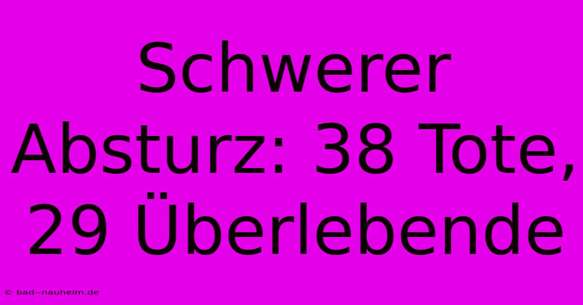 Schwerer Absturz: 38 Tote, 29 Überlebende