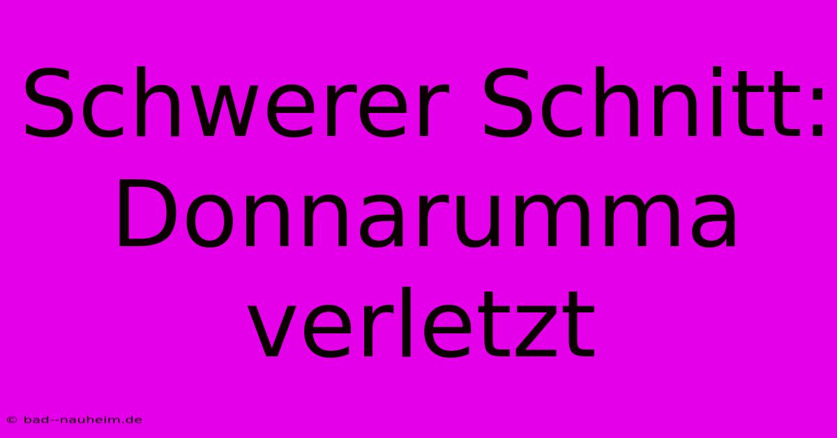 Schwerer Schnitt: Donnarumma Verletzt